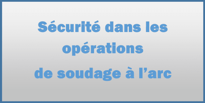 Sécurité dans les opérations de soudage à l’arc